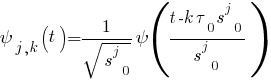 psi _{j,k} (t) = {1/sqrt{s ^j _0}} psi ((t-k tau _0 s ^j _0}/{s ^j _0})