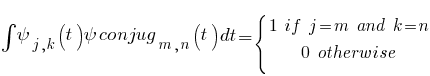 int{}{}{psi _{j,k}(t) psi conjug _{m,n}(t) }dt = lbrace matrix{2}{1}{{1 ~ if ~ j=m ~ and ~ k=n} {0 ~ otherwise}}