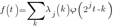 f(t) = sum {k}{}{lambda _{j}(k) varphi(2^{j}t-k)}