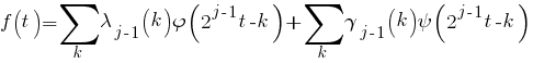 f(t) = sum {k}{}{lambda _{j-1}(k) varphi(2^{j-1}t-k)} + sum {k}{}{gamma _{j-1}(k) psi(2^{j-1}t-k)}