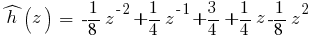 hat{h}(z) ~=~ -{1/8}z^{-2} + {1/4}z^{-1} + {3/4} + {1/4}z -{1/8} z^2