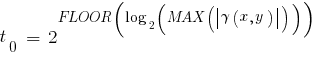 t_0~=~2^{FLOOR(log_2(MAX(delim{|}{gamma(x,y)}{|})))}