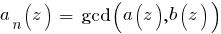 a_n(z) ~=~ gcd(a(z),b(z))