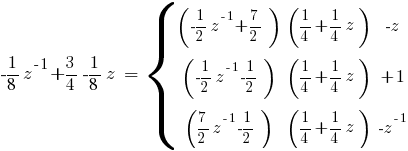 -{1/8}z^{-1}+{3/4}-{1/8}z~=~delim{lbrace}{ matrix{3}{3}{{({-1/2}z^{-1}+{7/2})}{({1/4}+{1/4}z)}{-z}{({-1/2}z^{-1}{-1/2})}{({1/4}+{1/4}z)}{+1}{({7/2}z^{-1}{-1/2})}{({1/4}+{1/4}z)}{-z^{-1}}}}{}