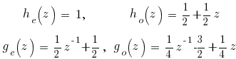 matrix{2}{2}{{h_e(z)~=~1,}{h_o(z)~=~{1/2}+{1/2}z}{g_e(z)~=~{1/2}z^{-1}+{1/2},}{g_o(z)~=~{1/4}z^{-1}{-3/2}+{1/4}z}}