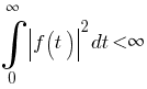 int {0}{infty}{delim{|}{f(t)}{|} ^2 dt} < infty