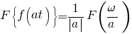 F delim{lbrace}{f(at)}{rbrace}= 1/{delim{|}{a}{|}}F(omega/a)