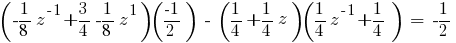 ({-1/8}z^{-1}+{3/4}{-1/8}z^1) (-1/2)~-~({1/4}+{1/4}z) ({1/4}z^{-1}+{1/4})~=~{-1/2}