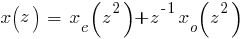 x(z) ~=~ x_e(z^2) + z^{-1} x_o(z^2)