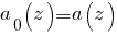 a_0(z) = a(z)